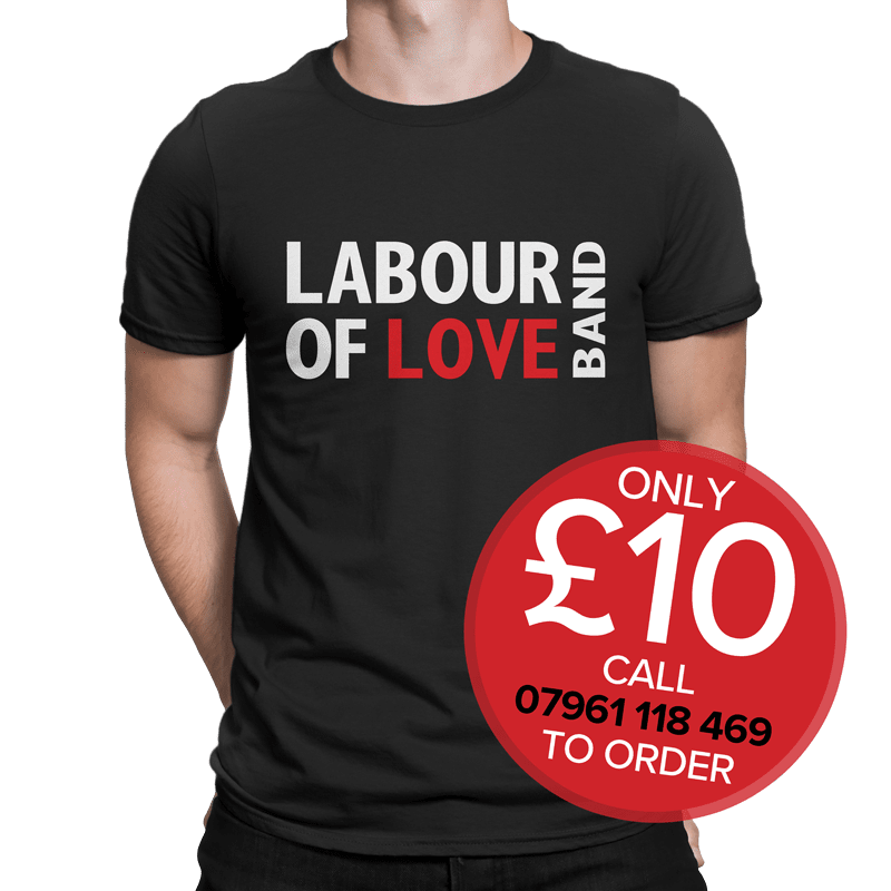 Labour of Love T-Shirt Only £10